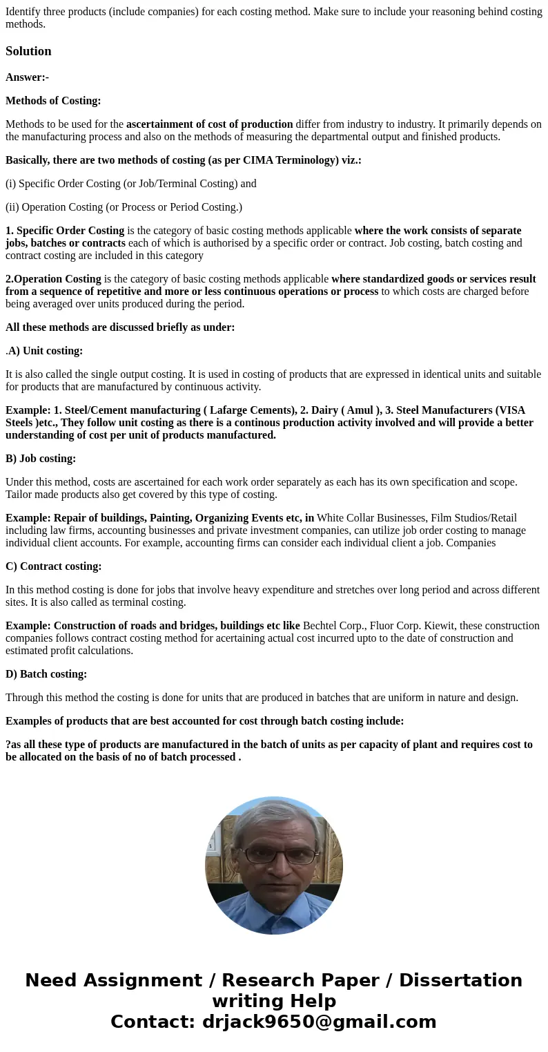 Identify three products (include companies) for each costing method. Make sure to include your reasoning behind costing methods.SolutionAnswer:- Methods of Cost Identify three products (include companies) for each costing method. Make sure to include your reasoning behind costing methods.SolutionAnswer:- Methods of Cost