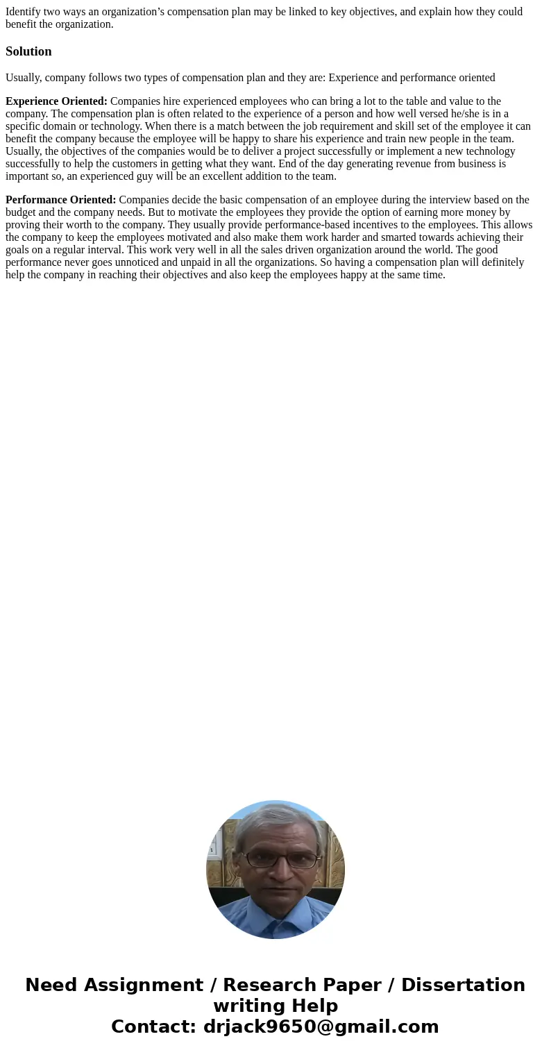 Identify two ways an organization’s compensation plan may be linked to key objectives, and explain how they could benefit the organization.SolutionUsually, comp