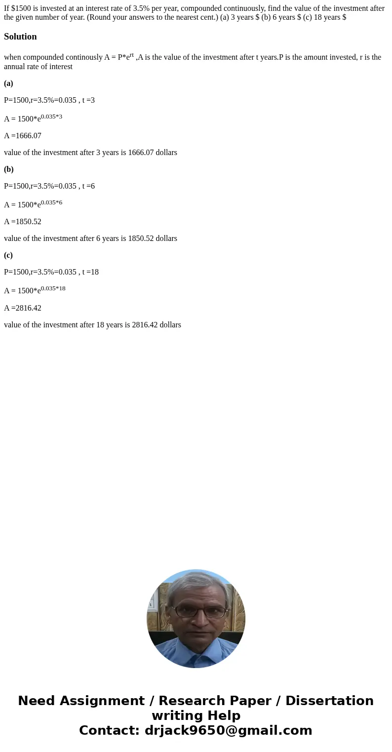 If $1500 is invested at an interest rate of 3.5% per year, compounded continuously, find the value of the investment after the given number of year. (Round you  If $1500 is invested at an interest rate of 3.5% per year, compounded continuously, find the value of the investment after the given number of year. (Round you