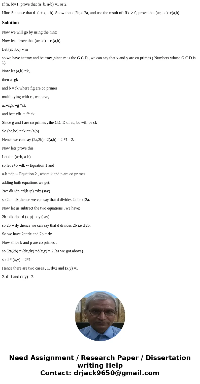 If (a, b)=1, prove that (a+b, a-b) =1 or 2. Hint: Suppose that d=(a+b, a-b). Show that d|2b, d|2a, and use the result of: If c > 0, prove that (ac, bc)=c(a,b