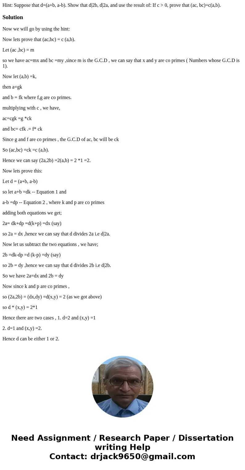 If (a, b)=1, prove that (a+b, a-b) =1 or 2. Hint: Suppose that d=(a+b, a-b). Show that d|2b, d|2a, and use the result of: If c > 0, prove that (ac, bc)=c(a,b