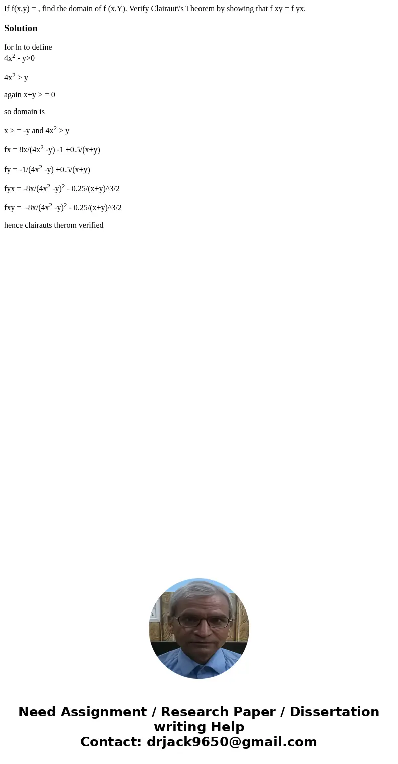  If f(x,y) = , find the domain of f (x,Y). Verify Clairaut\'s Theorem by showing that f xy = f yx.Solutionfor ln to define 4x2 - y>0 4x2 > y again x+y >