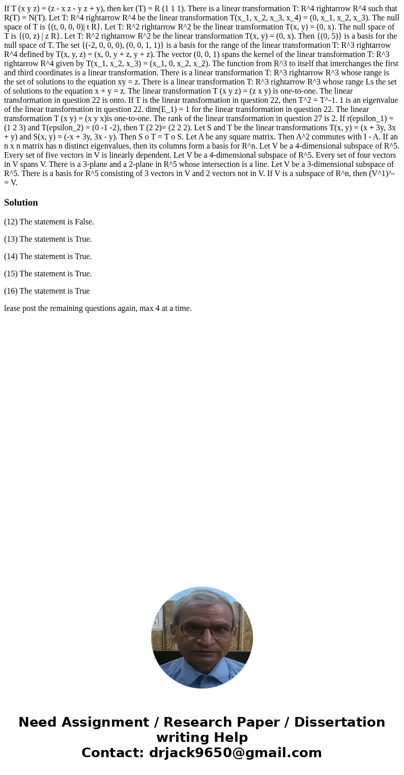  If T (x y z) = (z - x z - y z + y), then ker (T) = R (1 1 1). There is a linear transformation T: R^4 rightarrow R^4 such that R(T) = N(T). Let T: R^4 rightarr