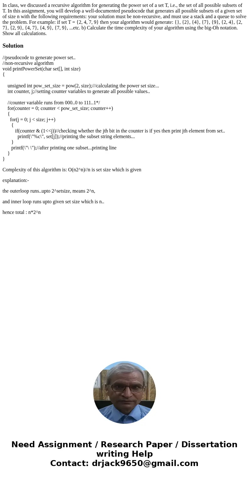 In class, we discussed a recursive algorithm for generating the power set of a set T, i.e., the set of all possible subsets of T. In this assignment, you will   In class, we discussed a recursive algorithm for generating the power set of a set T, i.e., the set of all possible subsets of T. In this assignment, you will