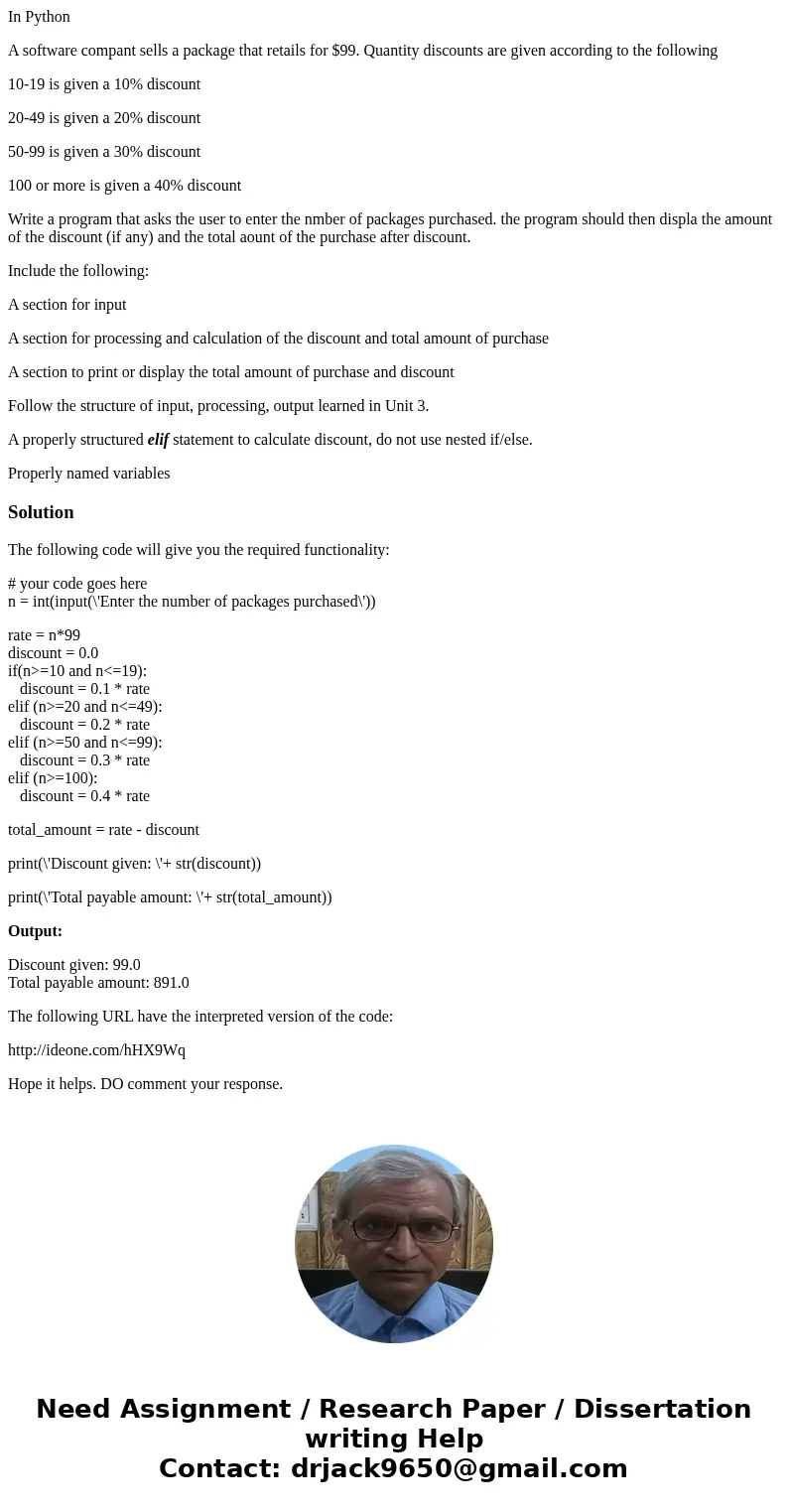 In Python A software compant sells a package that retails for $99. Quantity discounts are given according to the following 10-19 is given a 10% discount 20-49 i