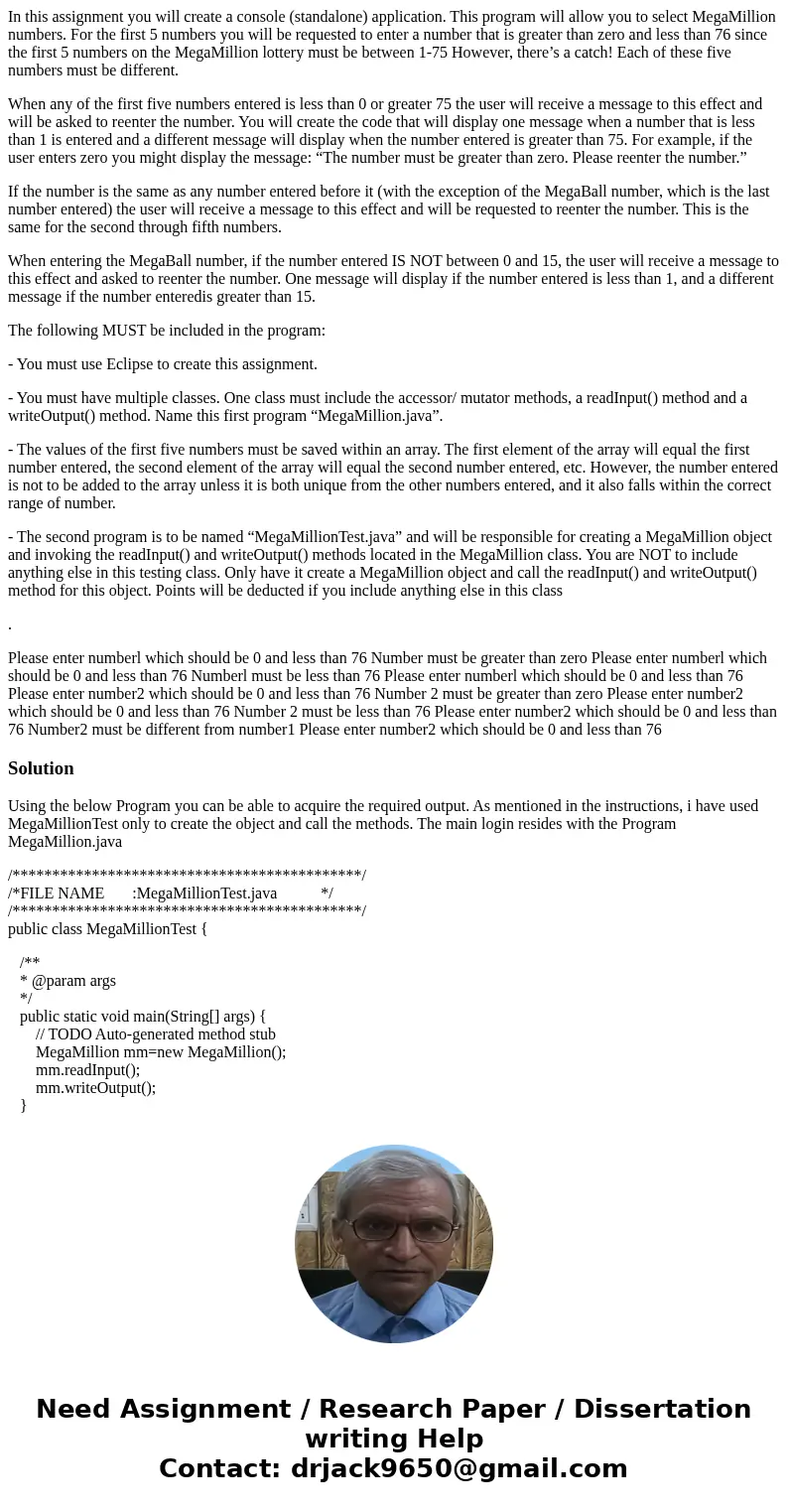 In this assignment you will create a console (standalone) application. This program will allow you to select MegaMillion numbers. For the first 5 numbers you wi In this assignment you will create a console (standalone) application. This program will allow you to select MegaMillion numbers. For the first 5 numbers you wi