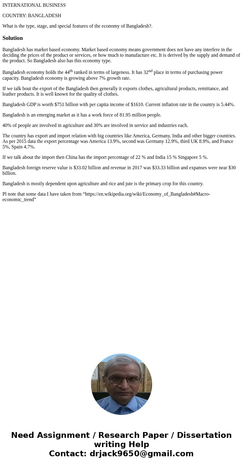 INTERNATIONAL BUSINESS COUNTRY: BANGLADESH What is the type, stage, and special features of the economy of Bangladesh?.SolutionBangladesh has market based econo