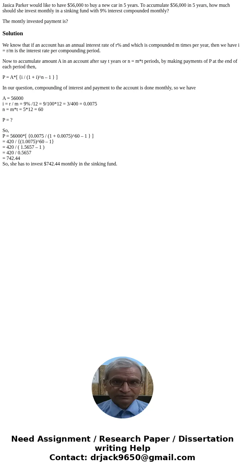 Jasica Parker would like to have $56,000 to buy a new car in 5 years. To accumulate $56,000 in 5 years, how much should she invest monthly in a sinking fund wit