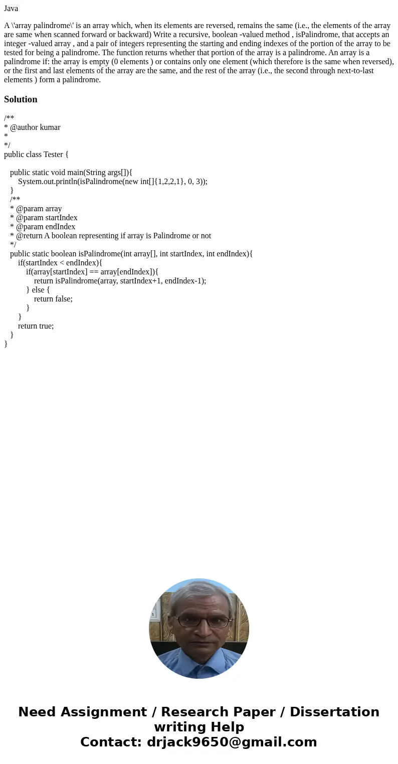 Java A \'array palindrome\' is an array which, when its elements are reversed, remains the same (i.e., the elements of the array are same when scanned forward o Java A \'array palindrome\' is an array which, when its elements are reversed, remains the same (i.e., the elements of the array are same when scanned forward o