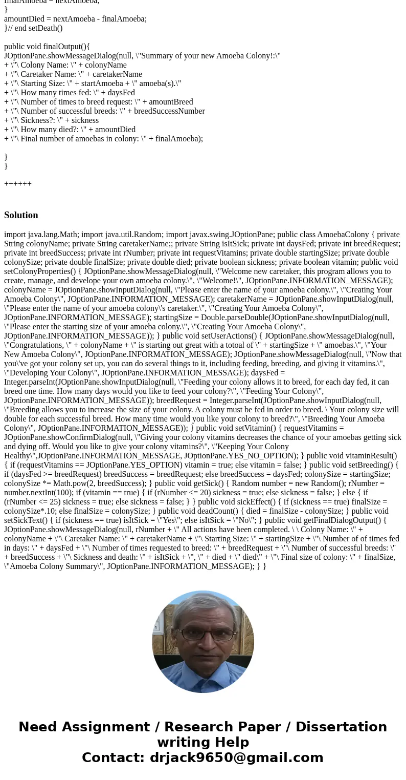 Java code ( Creating your Amoeba Colony program ) Once you are done writing and testing your class structure and algorithm, you are ready to start coding! You w Java code ( Creating your Amoeba Colony program ) Once you are done writing and testing your class structure and algorithm, you are ready to start coding! You w