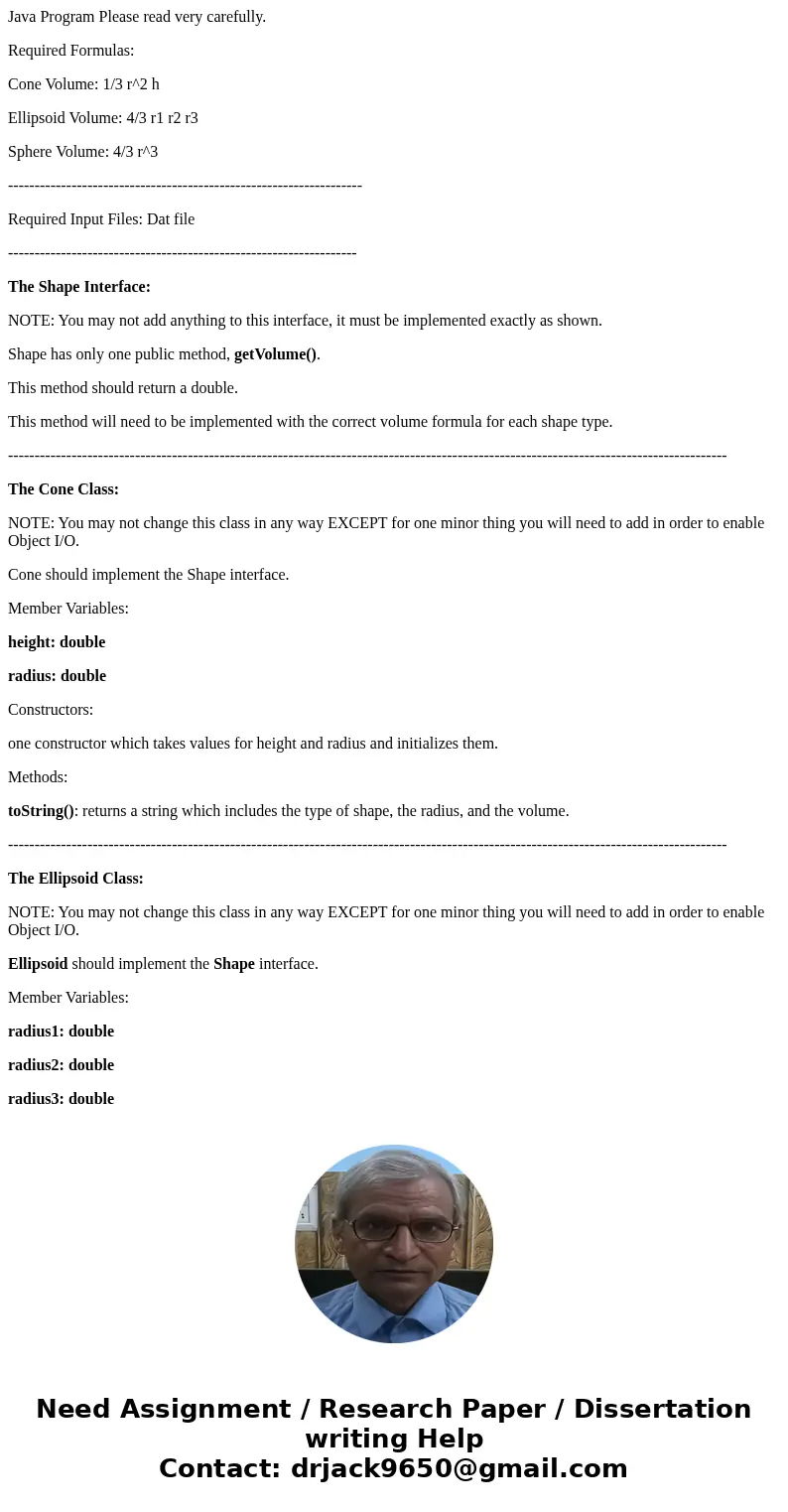Java Program Please read very carefully. Required Formulas: Cone Volume: 1/3 r^2 h Ellipsoid Volume: 4/3 r1 r2 r3 Sphere Volume: 4/3 r^3 ----------------------- Java Program Please read very carefully. Required Formulas: Cone Volume: 1/3 r^2 h Ellipsoid Volume: 4/3 r1 r2 r3 Sphere Volume: 4/3 r^3 -----------------------