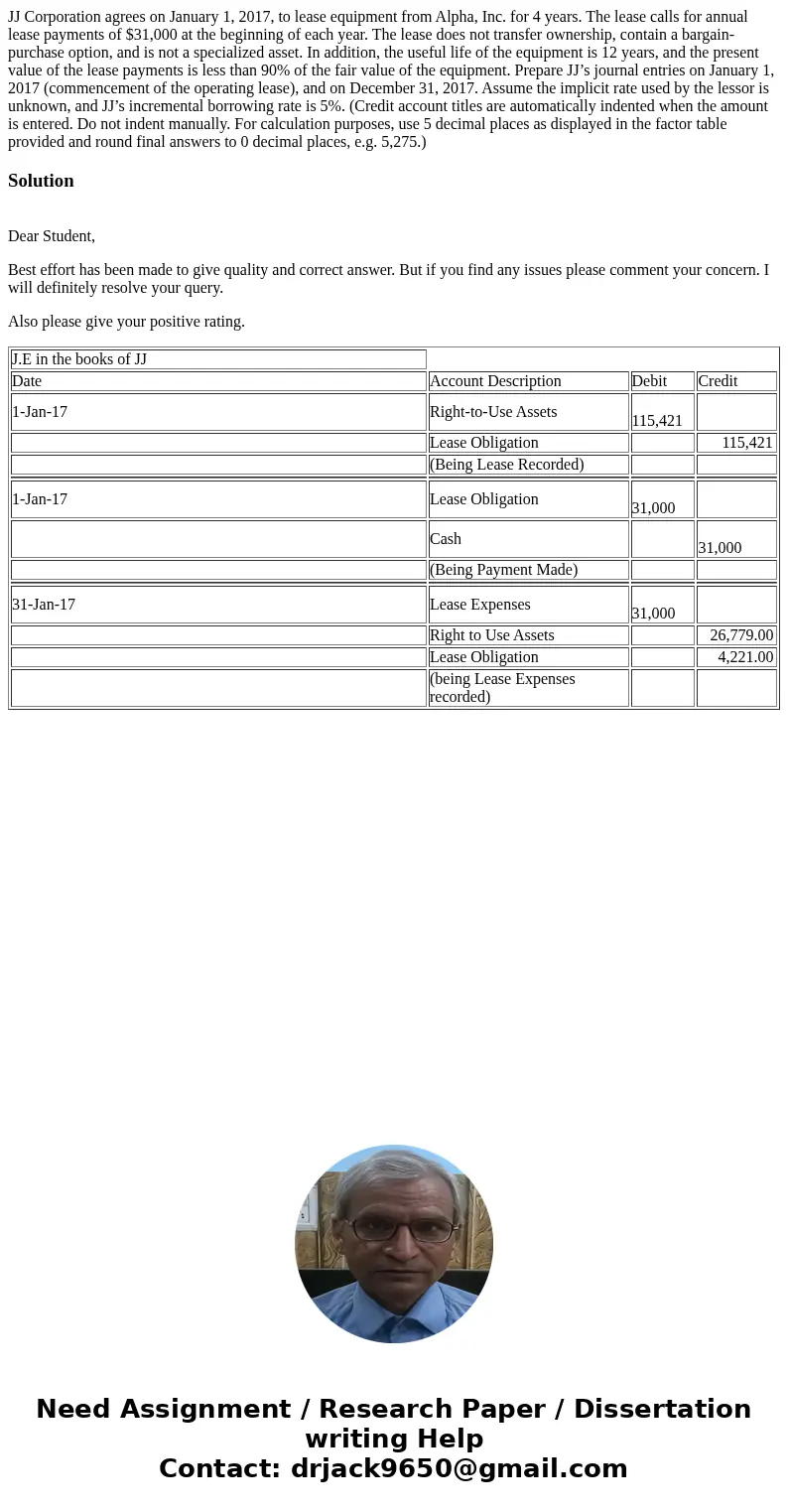 JJ Corporation agrees on January 1, 2017, to lease equipment from Alpha, Inc. for 4 years. The lease calls for annual lease payments of $31,000 at the beginning