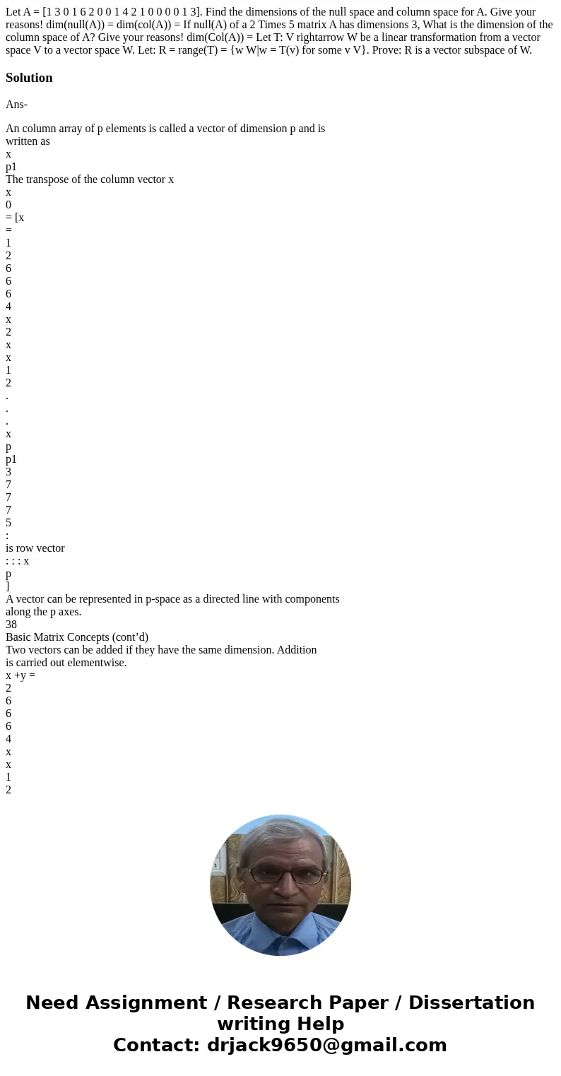  Let A = [1 3 0 1 6 2 0 0 1 4 2 1 0 0 0 0 1 3]. Find the dimensions of the null space and column space for A. Give your reasons! dim(null(A)) = dim(col(A)) = If
