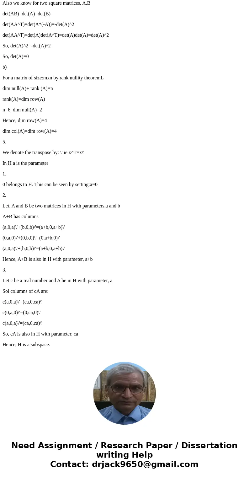 Let A = -A^T and of 5 Times 5. Show that det (A) = 0. Let A be a 4 Times 6 matrix with dim null (A) = 2. Find dim col (A) and dim row (A). Is the set of matric  Let A = -A^T and of 5 Times 5. Show that det (A) = 0. Let A be a 4 Times 6 matrix with dim null (A) = 2. Find dim col (A) and dim row (A). Is the set of matric