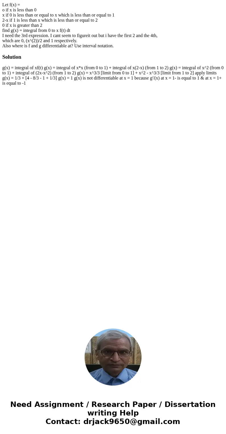 Let f(x) = o if x is less than 0 x if 0 is less than or equal to x which is less than or equal to 1 2-x if 1 is less than x which is less than or equal to 2 0 i
