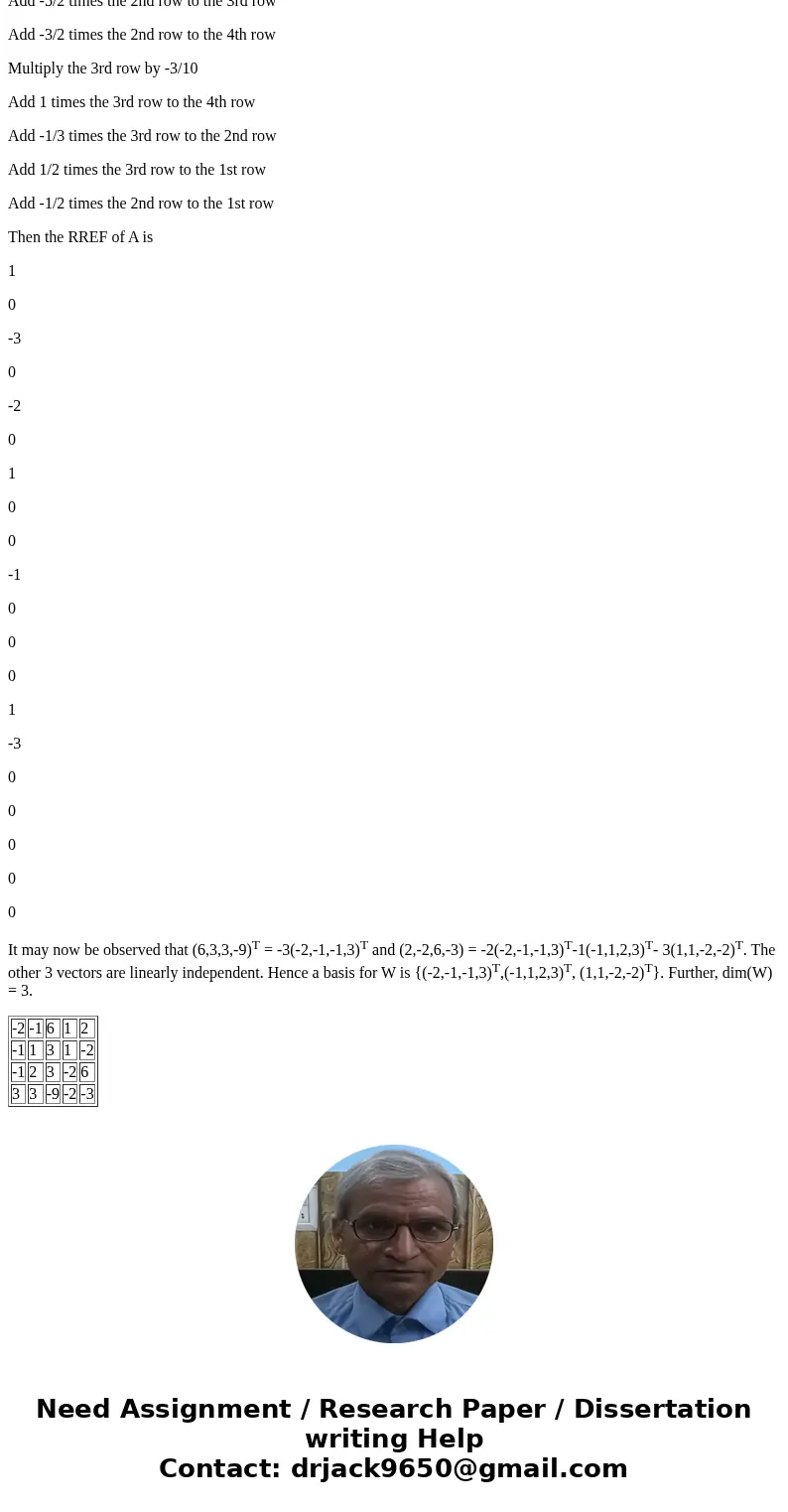  Let S = {[-2 -1 -1 3], [-1 1 2 3], [6 3 3 -9], [1 1 -2 -2], [2 -2 6 -3]}. Find a basis for the subspace W spanned by S, and the dimension of W.SolutionLet A = 