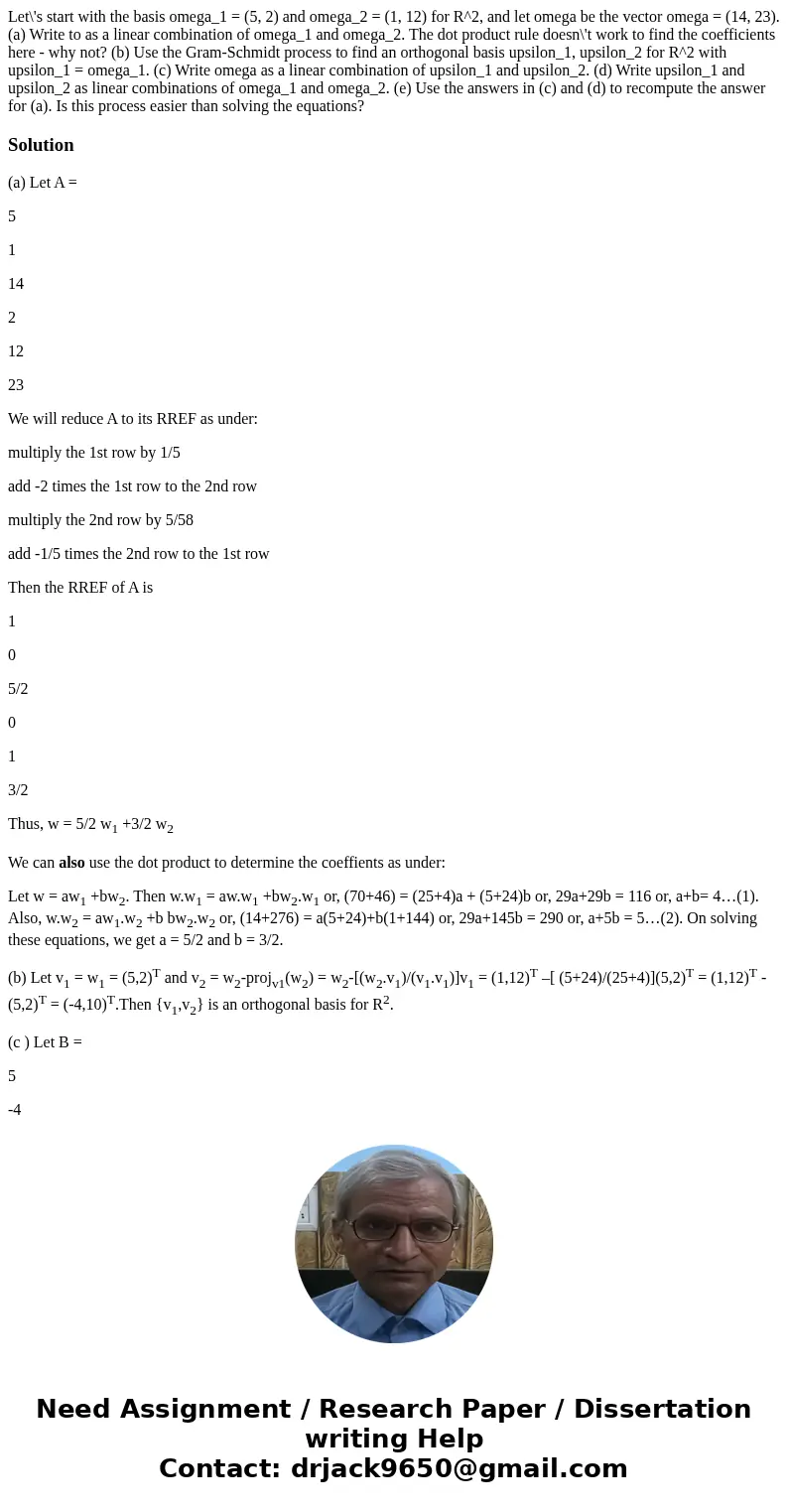Let\'s start with the basis omega_1 = (5, 2) and omega_2 = (1, 12) for R^2, and let omega be the vector omega = (14, 23). (a) Write to as a linear combination   Let\'s start with the basis omega_1 = (5, 2) and omega_2 = (1, 12) for R^2, and let omega be the vector omega = (14, 23). (a) Write to as a linear combination