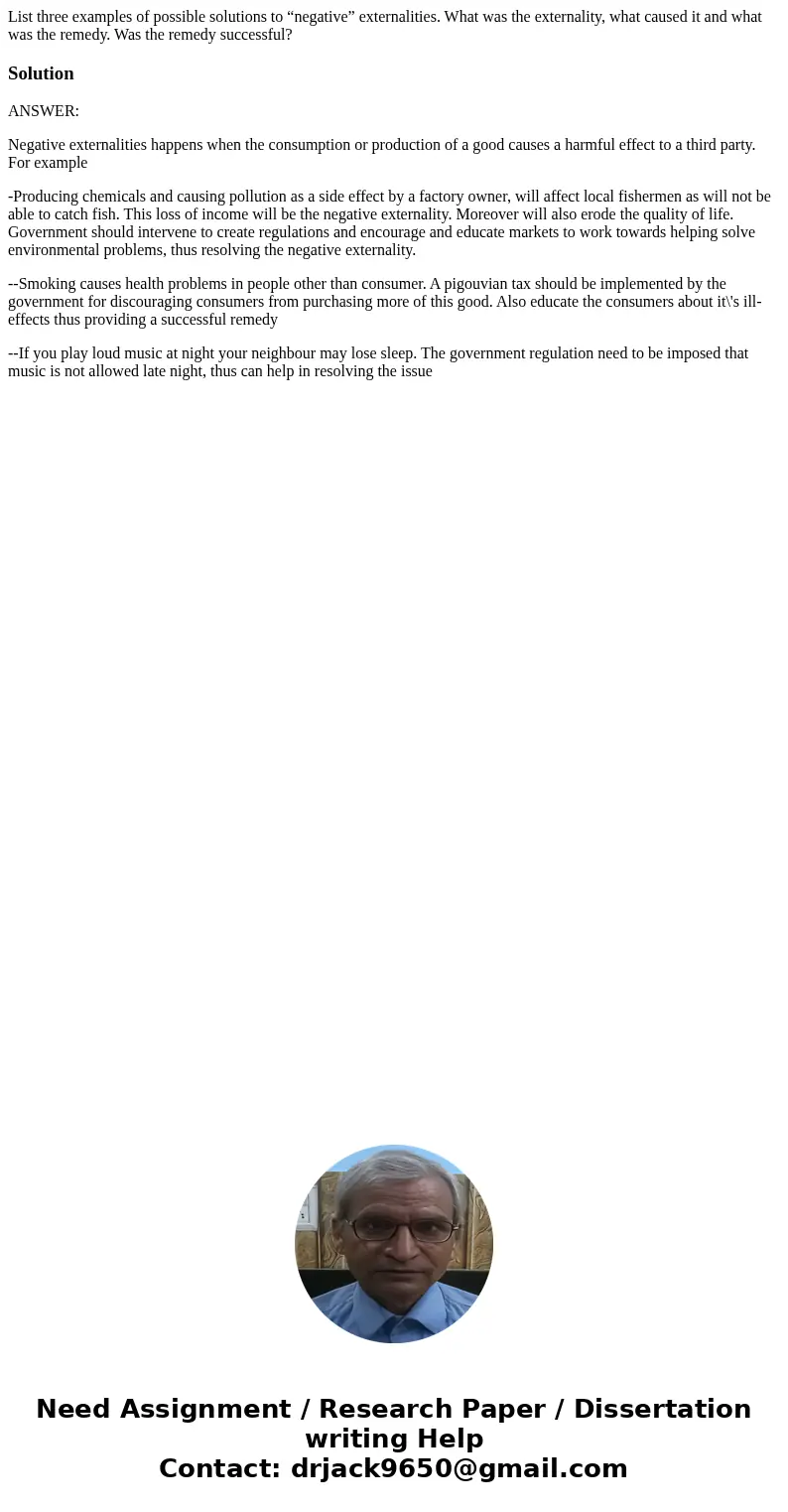 List three examples of possible solutions to “negative” externalities. What was the externality, what caused it and what was the remedy. Was the remedy successf