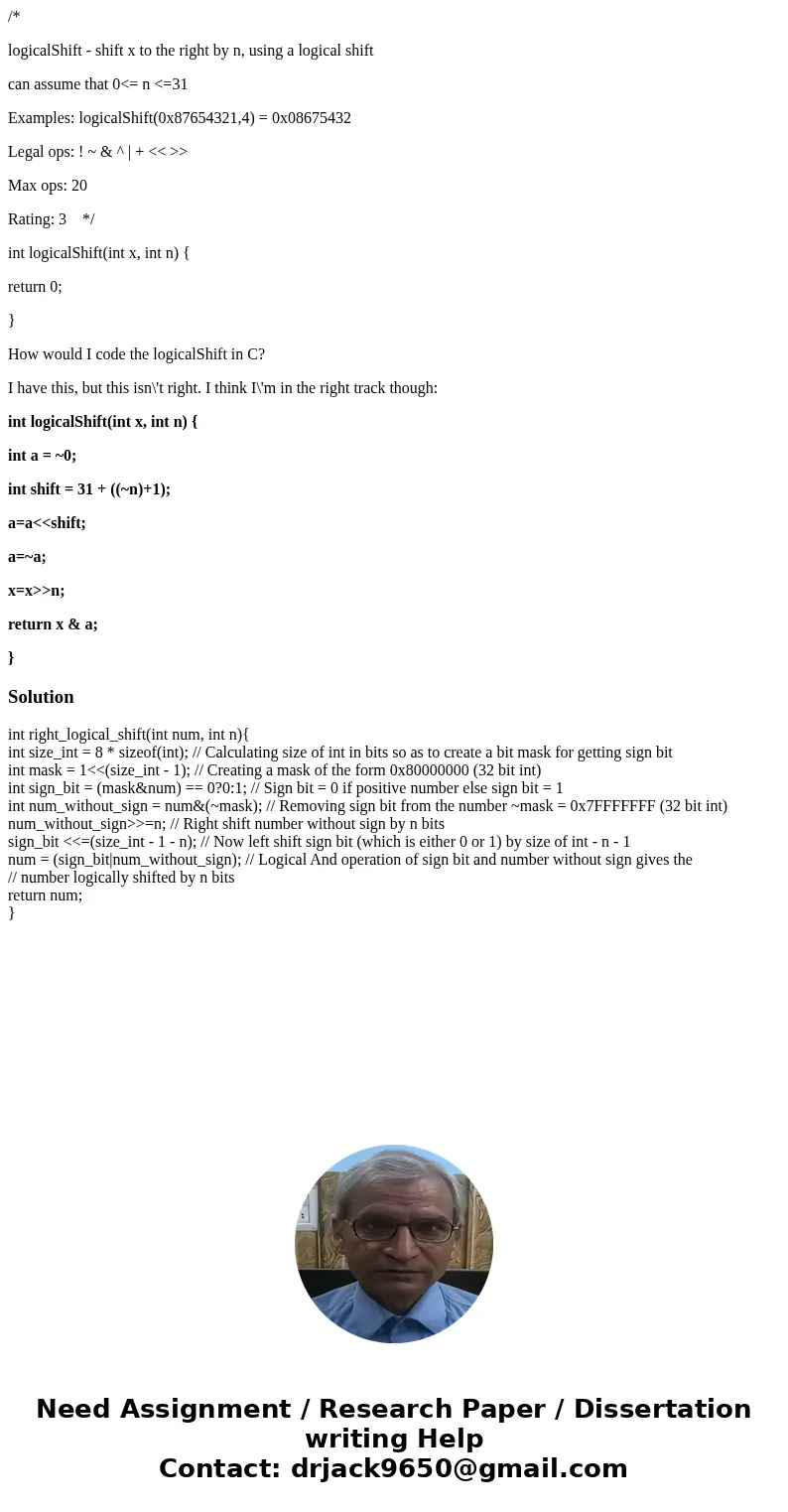 /* logicalShift - shift x to the right by n, using a logical shift can assume that 0<= n <=31 Examples: logicalShift(0x87654321,4) = 0x08675432 Legal ops: /* logicalShift - shift x to the right by n, using a logical shift can assume that 0<= n <=31 Examples: logicalShift(0x87654321,4) = 0x08675432 Legal ops:
