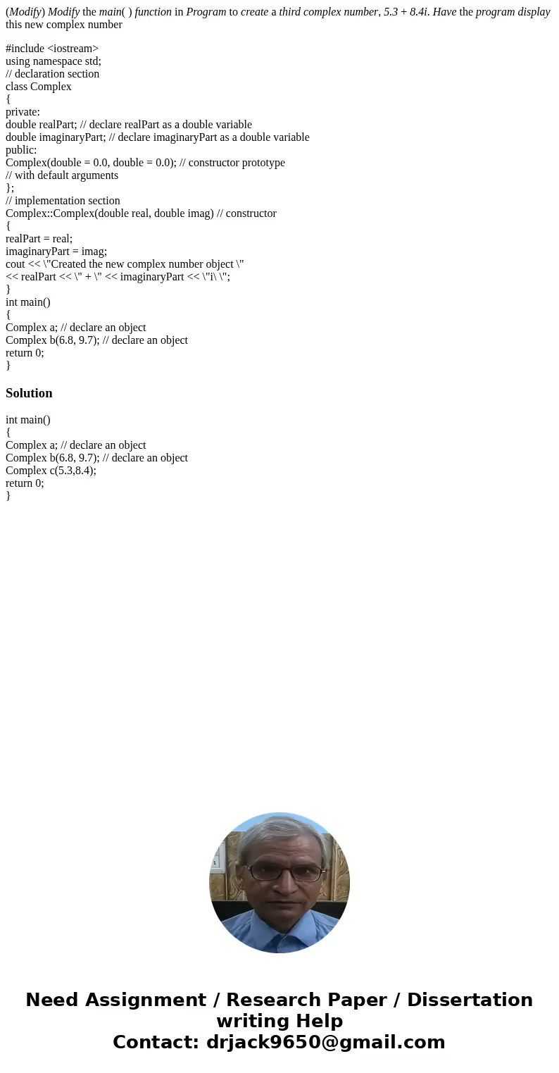 (Modify) Modify the main( ) function in Program to create a third complex number, 5.3 + 8.4i. Have the program display this new complex number #include <iost (Modify) Modify the main( ) function in Program to create a third complex number, 5.3 + 8.4i. Have the program display this new complex number #include <iost