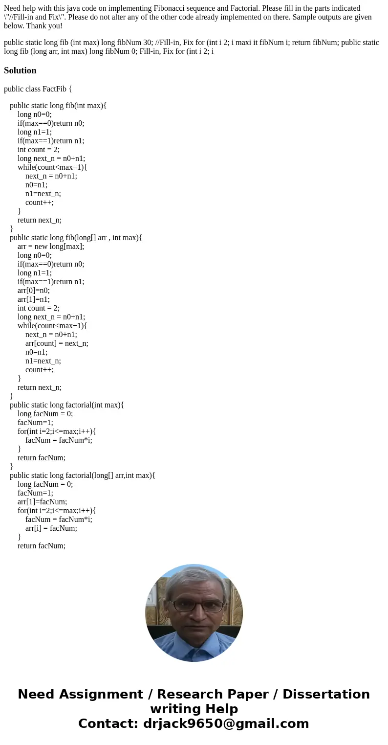Need help with this java code on implementing Fibonacci sequence and Factorial. Please fill in the parts indicated \ Need help with this java code on implementing Fibonacci sequence and Factorial. Please fill in the parts indicated \