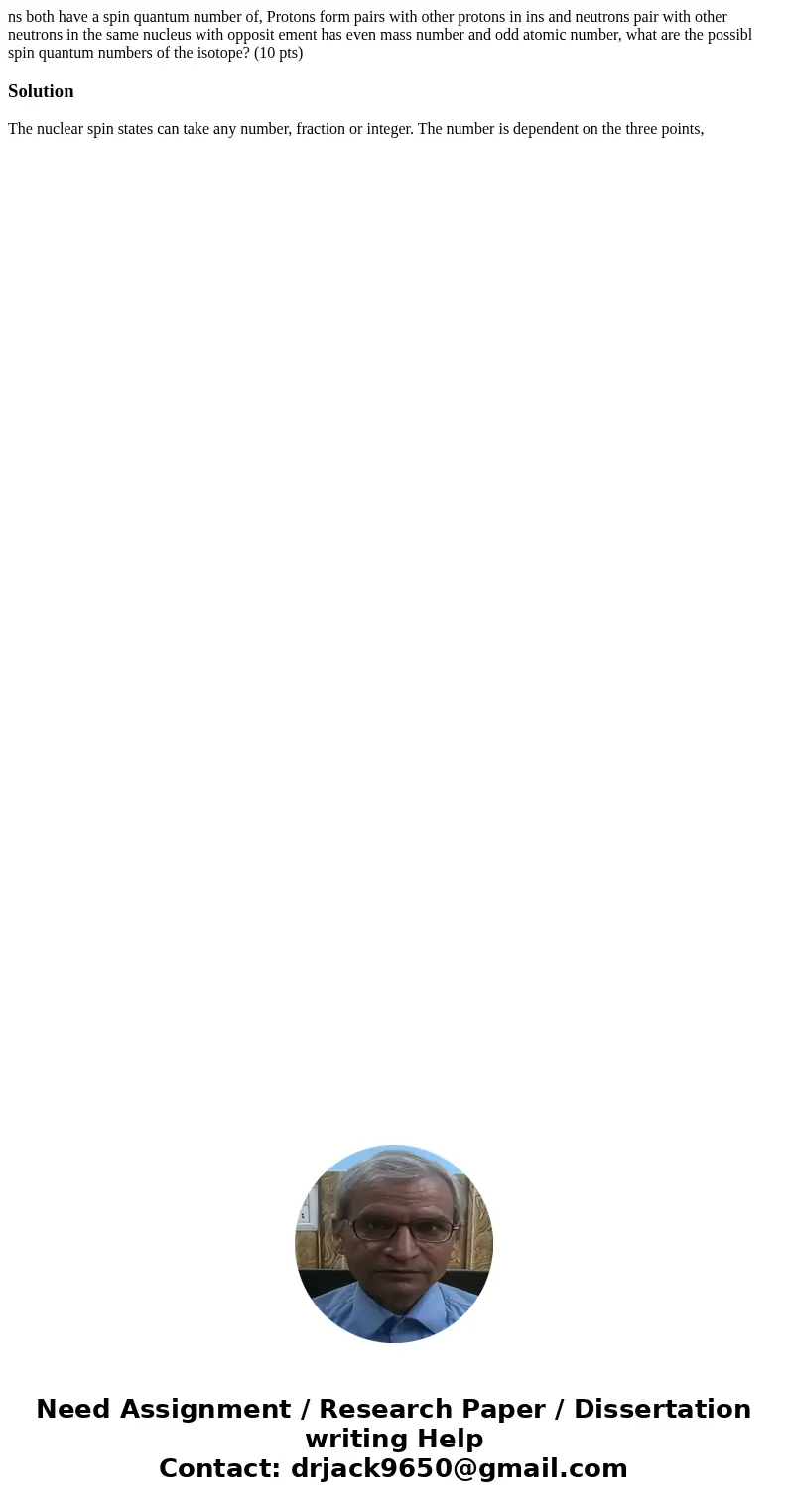  ns both have a spin quantum number of, Protons form pairs with other protons in ins and neutrons pair with other neutrons in the same nucleus with opposit emen