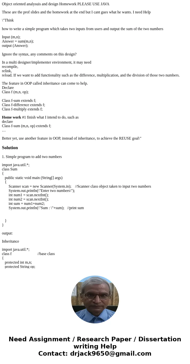 Object oriented analysuis and design Homework PLEASE USE JAVA These are the prof slides and the homework at the end but I cant gues what he wants. I need Help \ Object oriented analysuis and design Homework PLEASE USE JAVA These are the prof slides and the homework at the end but I cant gues what he wants. I need Help \