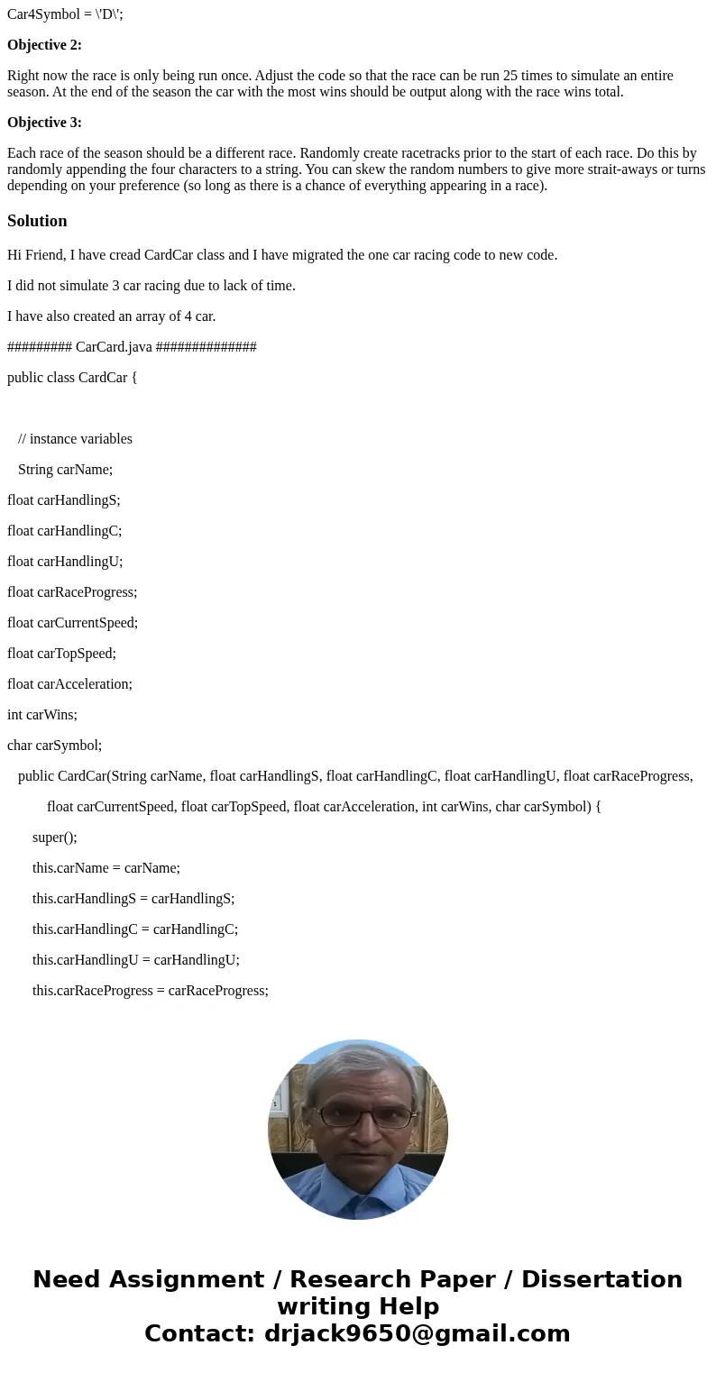 Objective 1: You are to take the given code which shows 1 car running a race. Your job will be to add 3 more cars with varying stats which should participate in