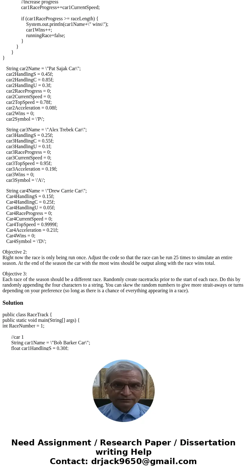 Objective 1: You are to take the given code which shows 1 car running a race. Your job will be to add 3 more cars with varying stats which should participate in
