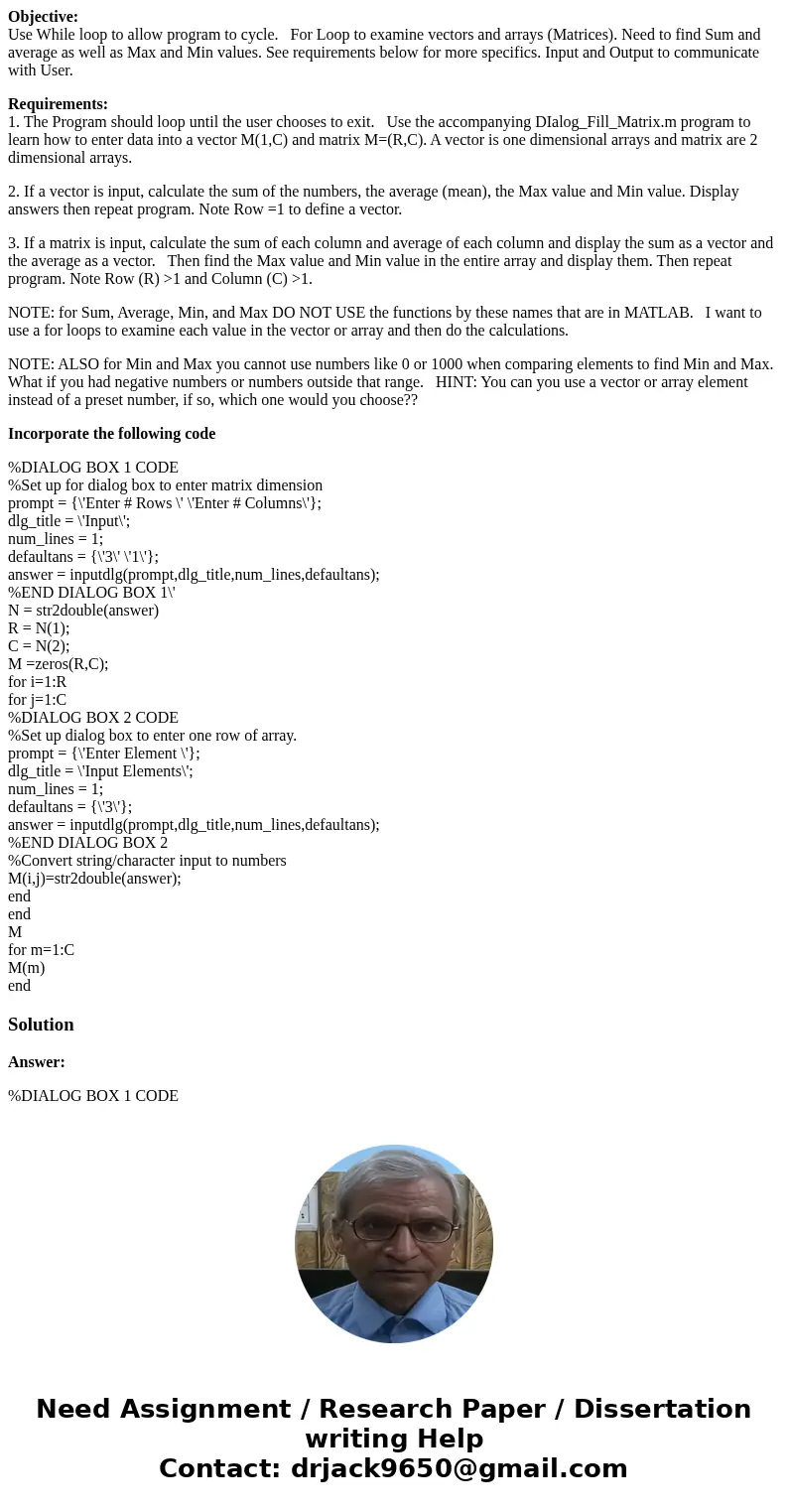 Objective: Use While loop to allow program to cycle. For Loop to examine vectors and arrays (Matrices). Need to find Sum and average as well as Max and Min valu Objective: Use While loop to allow program to cycle. For Loop to examine vectors and arrays (Matrices). Need to find Sum and average as well as Max and Min valu