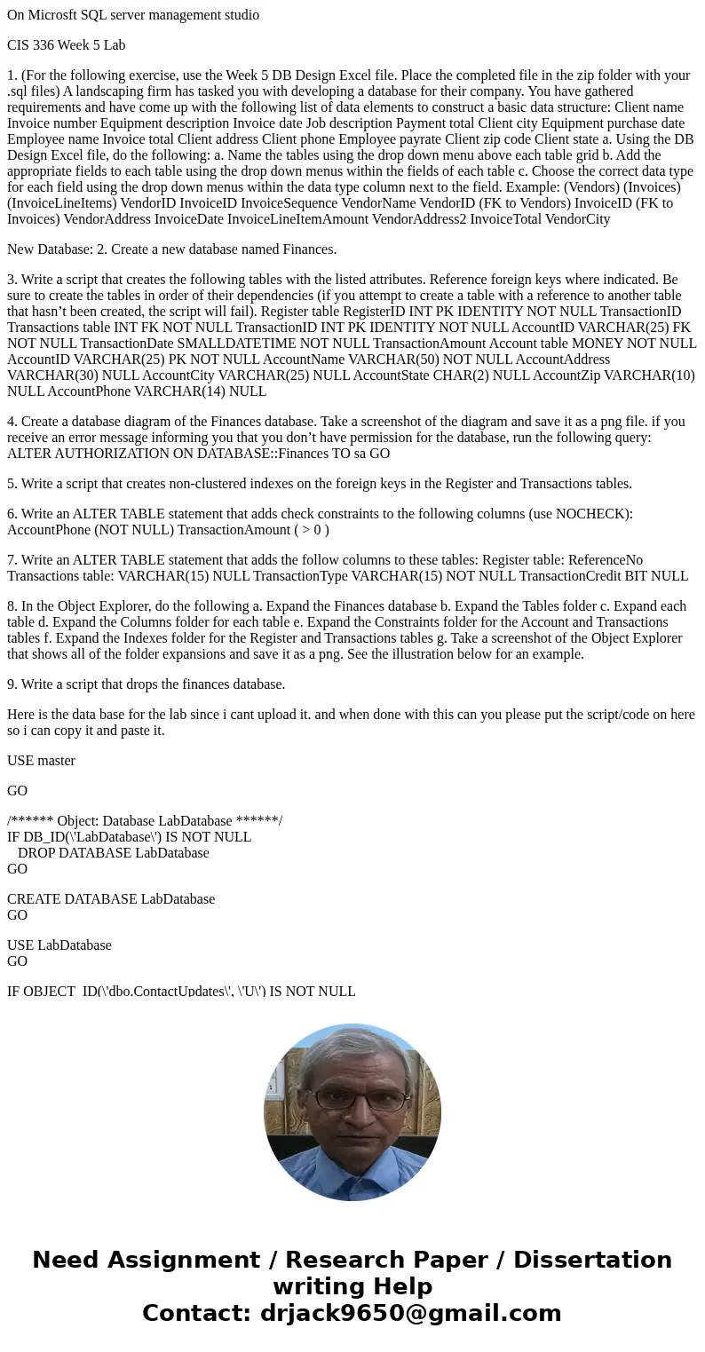 On Microsft SQL server management studio CIS 336 Week 5 Lab 1. (For the following exercise, use the Week 5 DB Design Excel file. Place the completed file in the
