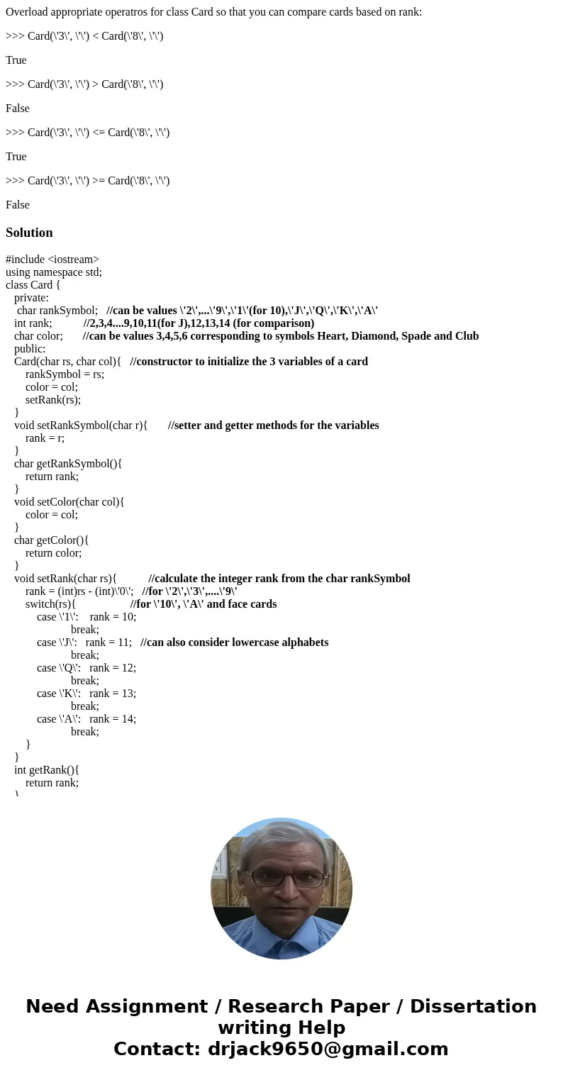 Overload appropriate operatros for class Card so that you can compare cards based on rank: >>> Card(\'3\', \'\') < Card(\'8\', \'\') True >>&g