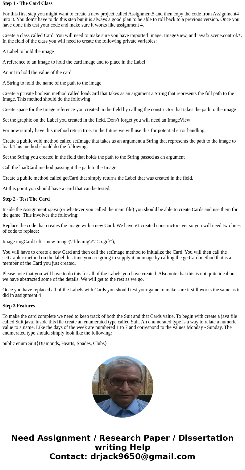 Part 1: JavaFX Events In this assignment we are going to use class construction to improve upon it a bit. You will create a Card class. The Card class will hold Part 1: JavaFX Events In this assignment we are going to use class construction to improve upon it a bit. You will create a Card class. The Card class will hold