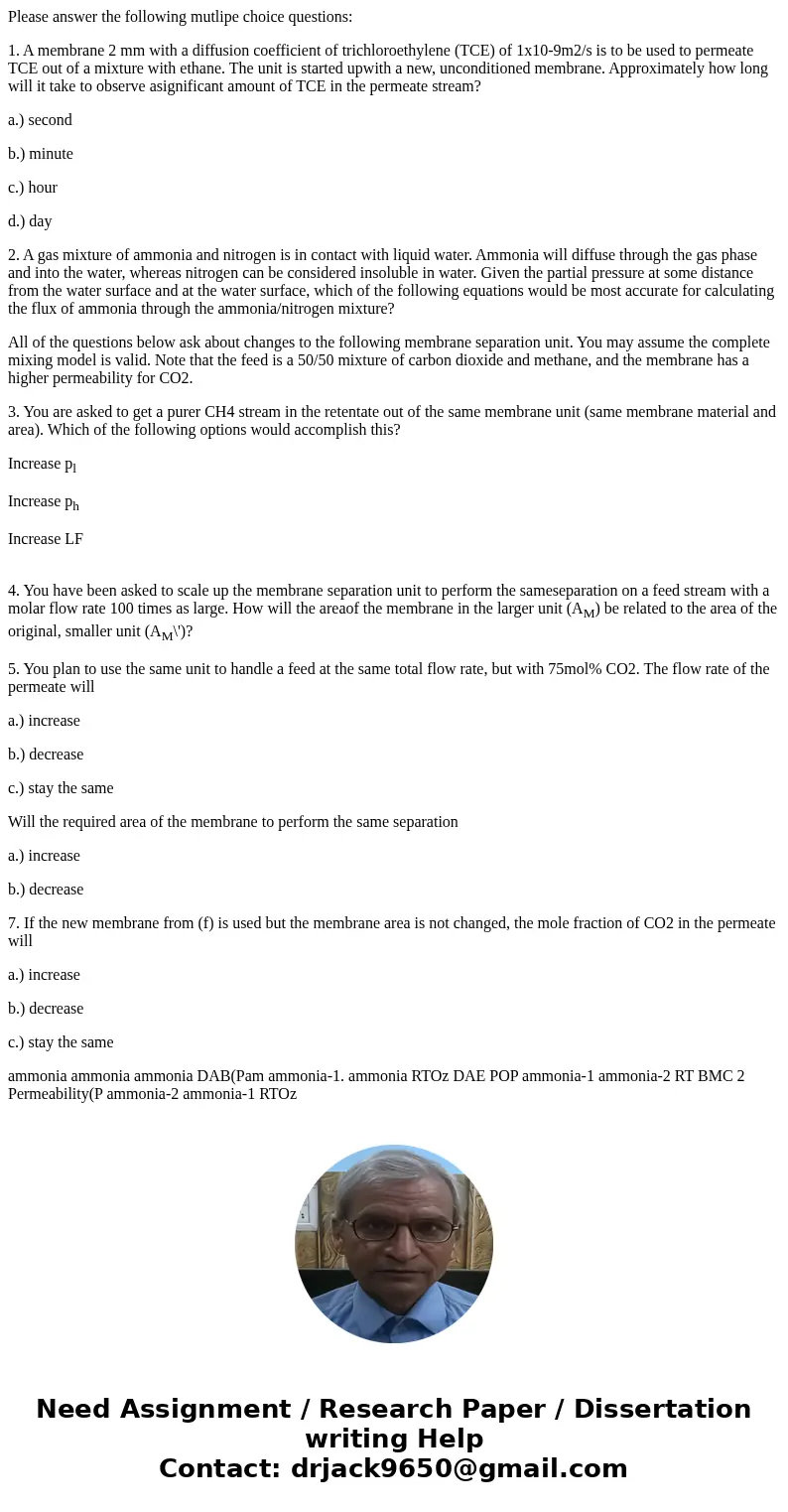 Please answer the following mutlipe choice questions: 1. A membrane 2 mm with a diffusion coefficient of trichloroethylene (TCE) of 1x10-9m2/s is to be used to 