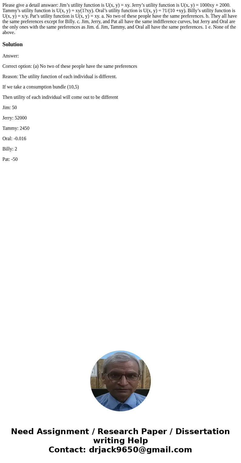 Please give a detail answaer: Jim’s utility function is U(x, y) = xy. Jerry’s utility function is U(x, y) = 1000xy + 2000. Tammy’s utility function is U(x, y) = Please give a detail answaer: Jim’s utility function is U(x, y) = xy. Jerry’s utility function is U(x, y) = 1000xy + 2000. Tammy’s utility function is U(x, y) =