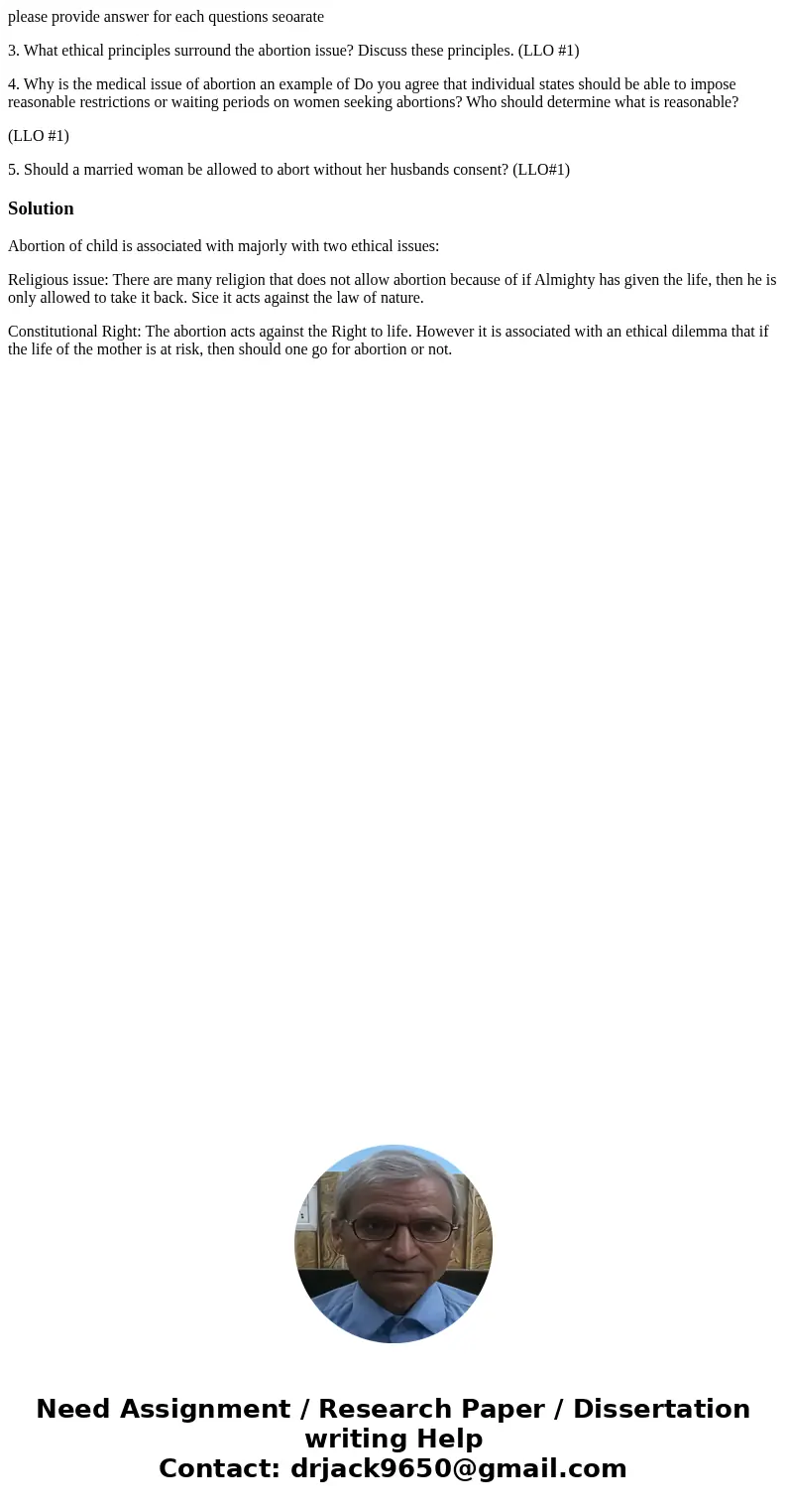 please provide answer for each questions seoarate 3. What ethical principles surround the abortion issue? Discuss these principles. (LLO #1) 4. Why is the medic please provide answer for each questions seoarate 3. What ethical principles surround the abortion issue? Discuss these principles. (LLO #1) 4. Why is the medic