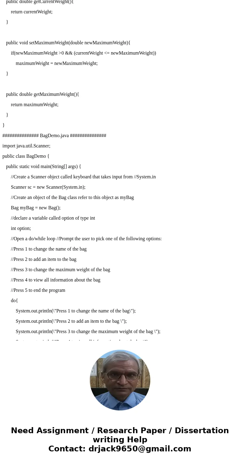 Please write the class and class with main method clearly!! This is to be written in JAVA. Step 1 Develop the following class: Class Name: Bag Access Modifier:  Please write the class and class with main method clearly!! This is to be written in JAVA. Step 1 Develop the following class: Class Name: Bag Access Modifier: