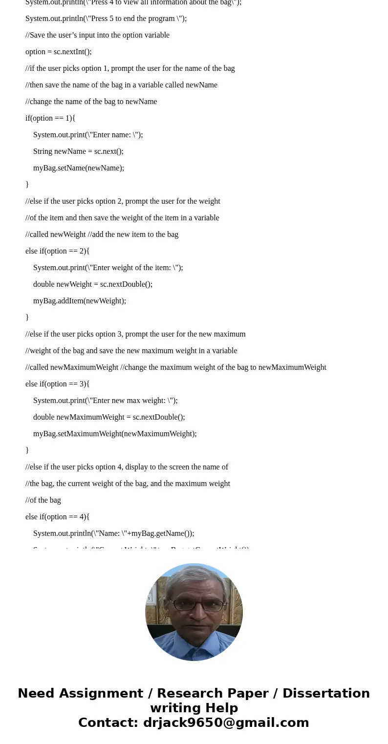 Please write the class and class with main method clearly!! This is to be written in JAVA. Step 1 Develop the following class: Class Name: Bag Access Modifier:  Please write the class and class with main method clearly!! This is to be written in JAVA. Step 1 Develop the following class: Class Name: Bag Access Modifier: