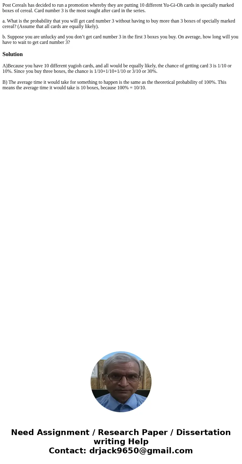 Post Cereals has decided to run a promotion whereby they are putting 10 different Yu-Gi-Oh cards in specially marked boxes of cereal. Card number 3 is the most 