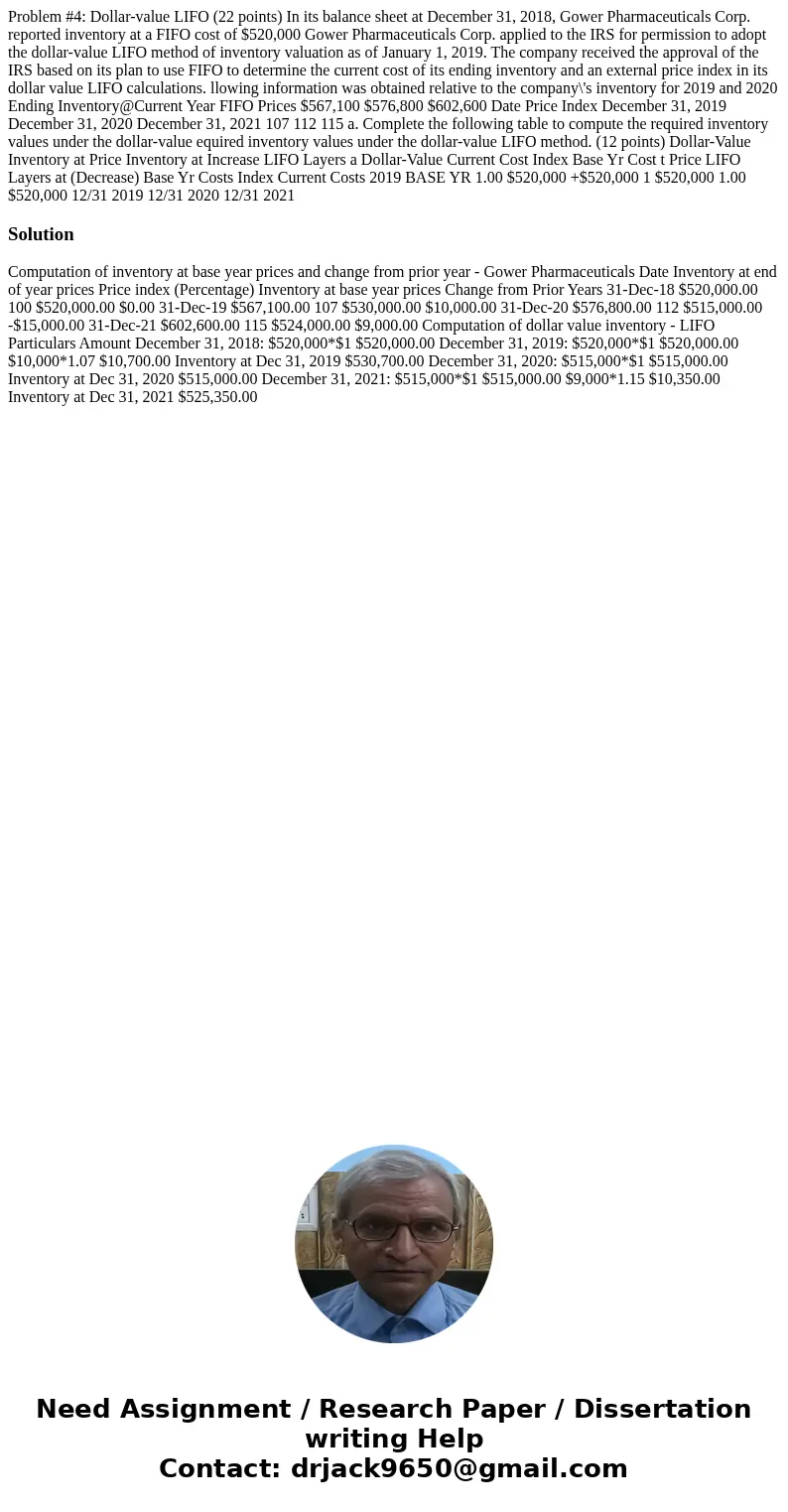  Problem #4: Dollar-value LIFO (22 points) In its balance sheet at December 31, 2018, Gower Pharmaceuticals Corp. reported inventory at a FIFO cost of $520,000 