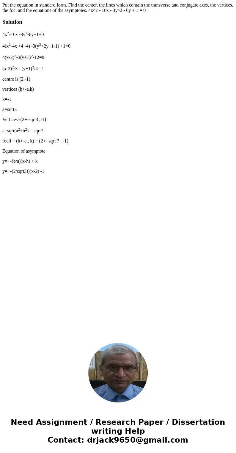 Put the equation in standard form. Find the center, the lines which contain the transverse and conjugate axes, the vertices, the foci and the equations of the a