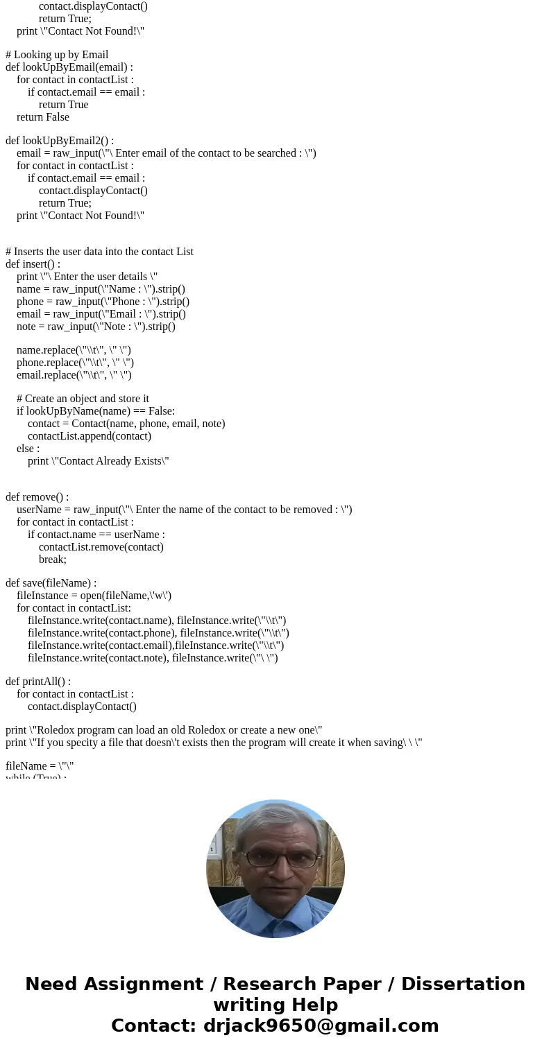 PYTHON PROGRAM (NOT JAVA) Do not use import please. i didn\'t learn import yet . Thank you Problem 1: Rolodex (Note: A Rolodex is a Contact List) Write a progra PYTHON PROGRAM (NOT JAVA) Do not use import please. i didn\'t learn import yet . Thank you Problem 1: Rolodex (Note: A Rolodex is a Contact List) Write a progra