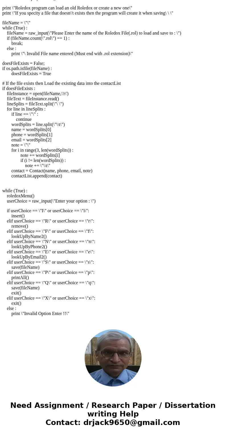 PYTHON PROGRAM (NOT JAVA) Do not use import please. i didn\'t learn import yet . Thank you Problem 1: Rolodex (Note: A Rolodex is a Contact List) Write a progra PYTHON PROGRAM (NOT JAVA) Do not use import please. i didn\'t learn import yet . Thank you Problem 1: Rolodex (Note: A Rolodex is a Contact List) Write a progra