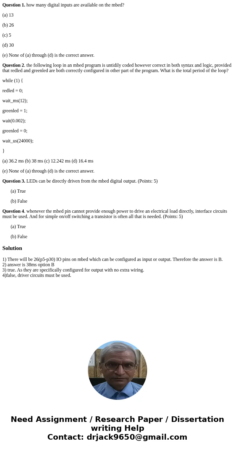 Question 1. how many digital inputs are available on the mbed? (a) 13 (b) 26 (c) 5 (d) 30 (e) None of (a) through (d) is the correct answer. Question 2. the fol Question 1. how many digital inputs are available on the mbed? (a) 13 (b) 26 (c) 5 (d) 30 (e) None of (a) through (d) is the correct answer. Question 2. the fol
