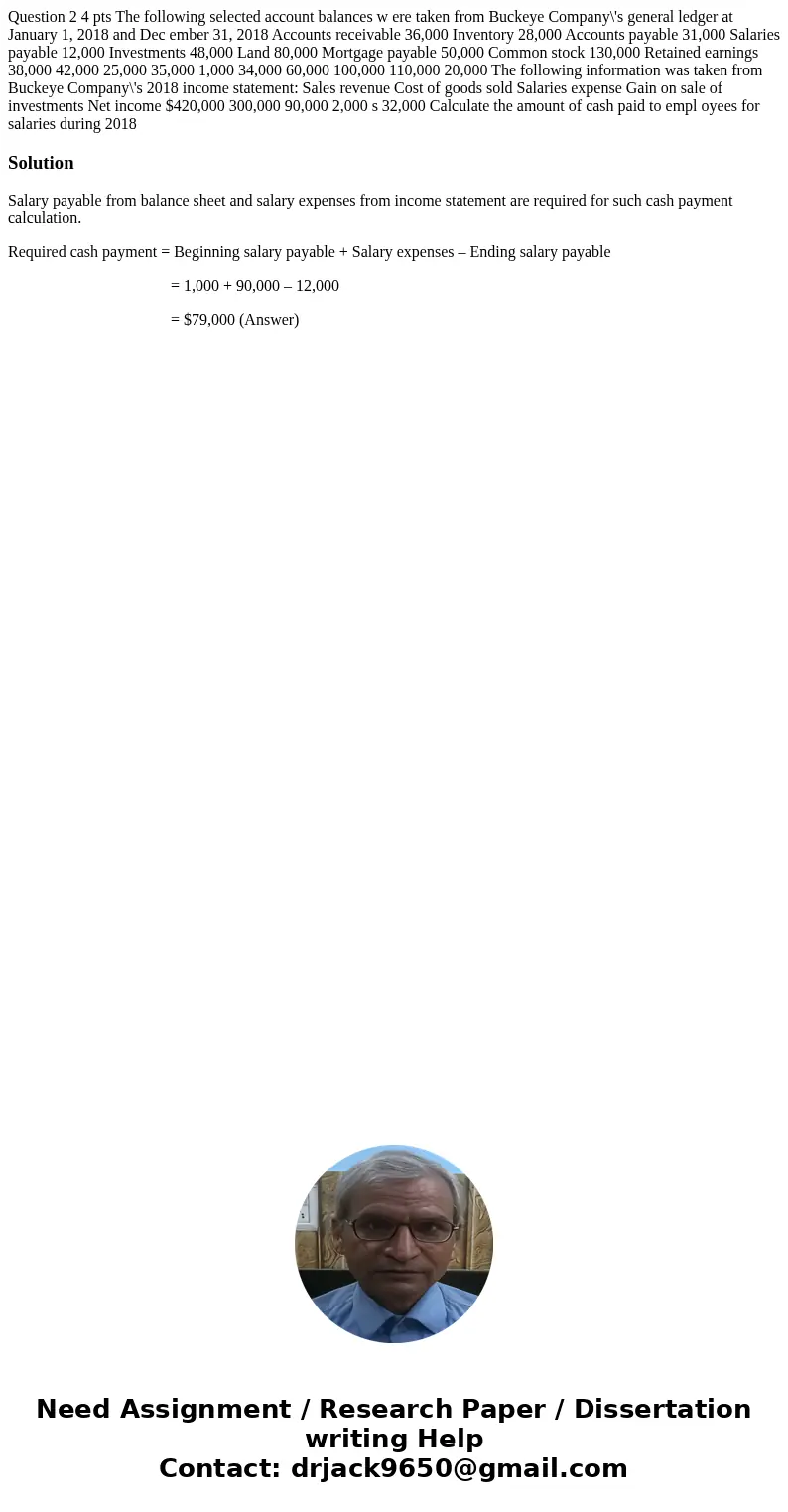  Question 2 4 pts The following selected account balances w ere taken from Buckeye Company\'s general ledger at January 1, 2018 and Dec ember 31, 2018 Accounts 