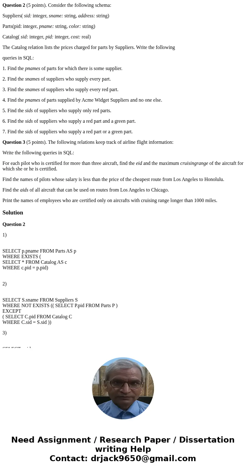 Question 2 (5 points). Consider the following schema: Suppliers( sid: integer, sname: string, address: string) Parts(pid: integer, pname: string, color: string) Question 2 (5 points). Consider the following schema: Suppliers( sid: integer, sname: string, address: string) Parts(pid: integer, pname: string, color: string)