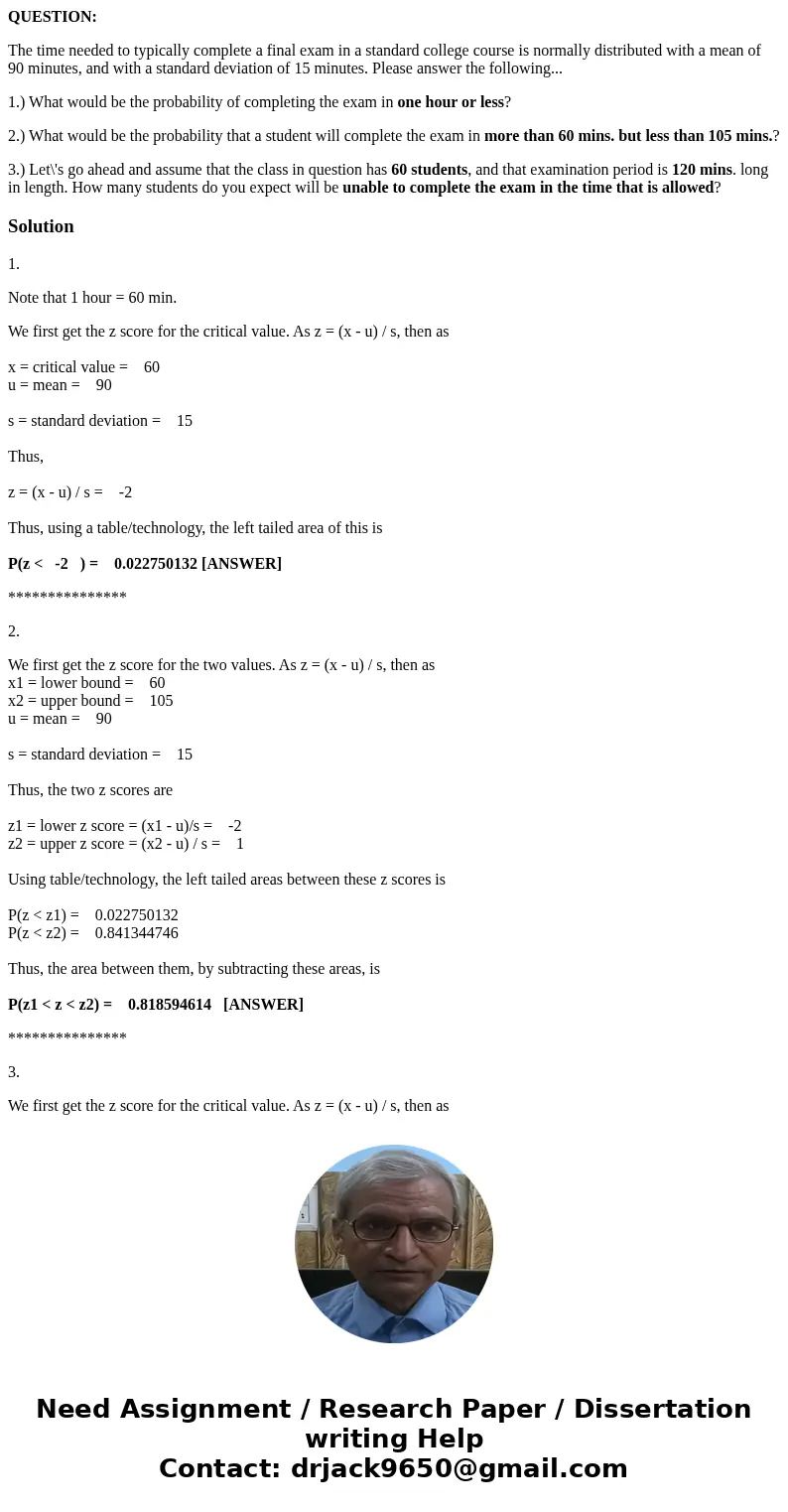 QUESTION: The time needed to typically complete a final exam in a standard college course is normally distributed with a mean of 90 minutes, and with a standard QUESTION: The time needed to typically complete a final exam in a standard college course is normally distributed with a mean of 90 minutes, and with a standard