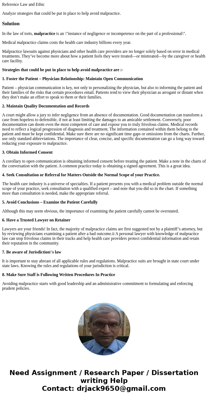 Reference Law and Ethic Analyze strategies that could be put in place to help avoid malpractice.SolutionIn the law of torts, malpractice is an \
