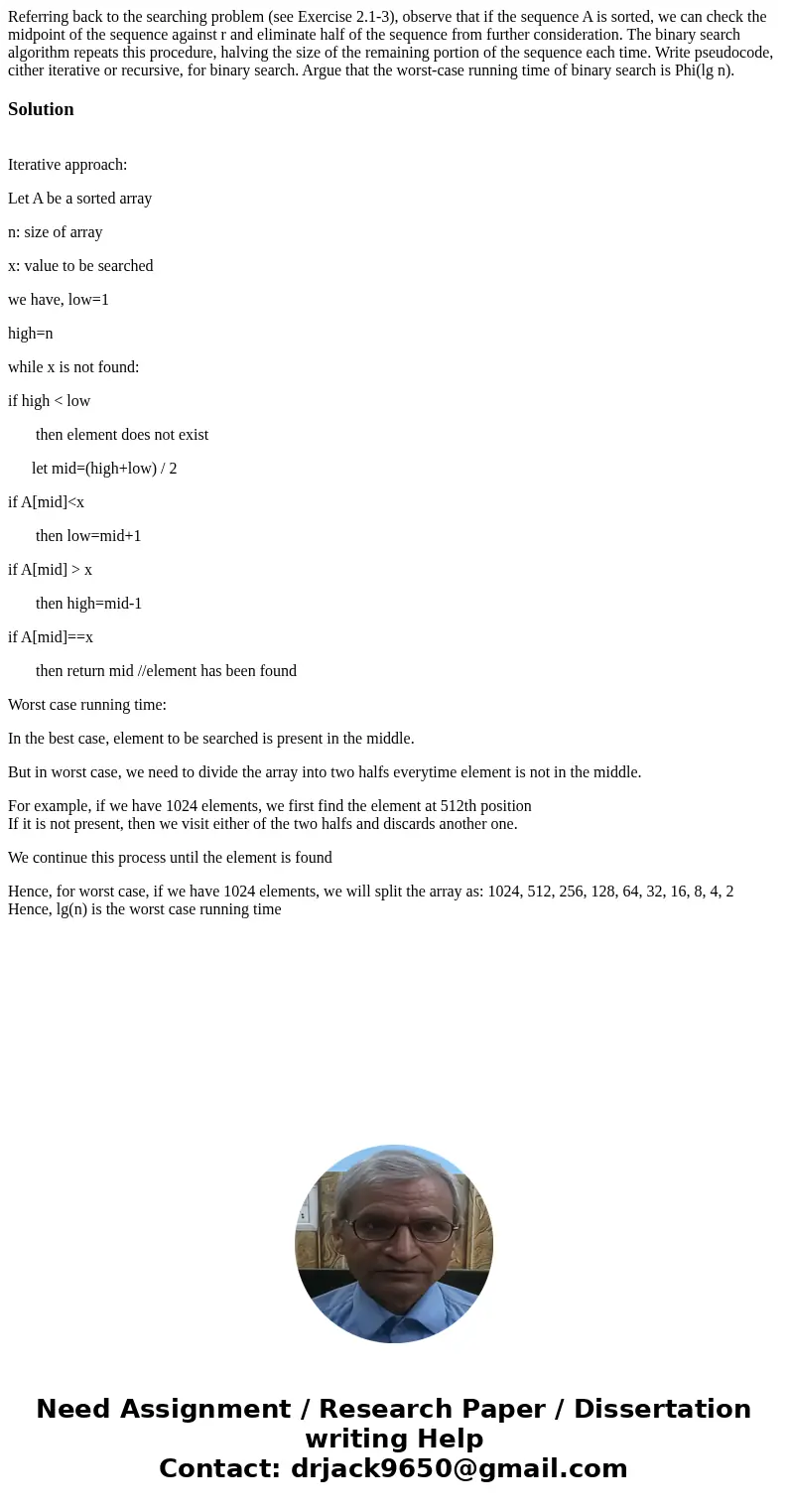  Referring back to the searching problem (see Exercise 2.1-3), observe that if the sequence A is sorted, we can check the midpoint of the sequence against r and