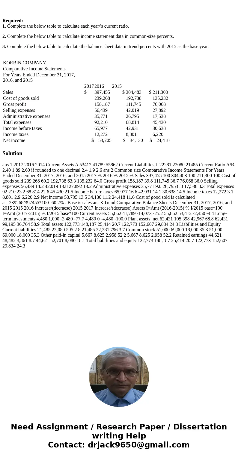  Required: 1. Complete the below table to calculate each year\'s current ratio. 2. Complete the below table to calculate income statement data in common-size pe